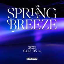 <cite>Spring Breeze</cite> at D Museum