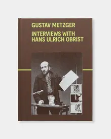 <cite>Gustav Metzger. Interviews with Hans Ulrich Obrist</cite>