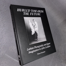 <cite>Hurled Towards the Future: Lesbian Photography and Queer Imagination in 1980s London</cite> by Flora Dunster
