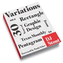 <cite>Variations on a Rectangle: Thirty Years of Graphic Design from Texas Monthly to Pentagram</cite> by DJ Stout