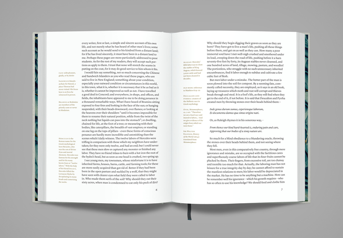 Footnotes and endnotes can be cumbersome and frustrating. Nobody wants to hunt with one eye and read with the other. Instead, our annotations are designed as side notes which hang in the margins next to the passage in reference. Right there when you need them, unobtrusive when you don’t.



You may be wondering, “Um, people have published annotated versions of Walden before. Why on earth do we need yet another one?” Yes, there are already (abundantly, copiously) annotated editions out there, and all of the ones I’ve seen are superbly researched. I could never do a better job in that category. But these other editions are more difficult to navigate than they need to be, employing superscripts leading to notes that the reader must search for like a kid at an Easter egg hunt. Notes are often relegated to the footer or the ends of chapters, or even the very end of the book. Even the one or two editions with friendlier side margins are tough to follow after several pages, because the main text and notes become separated.