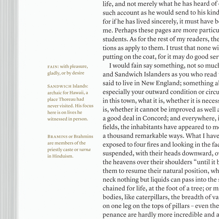 Our annotations will track with the text so you don’t have to search for them. They will elucidate the archaic words and idioms in Walden, as well as the cultural, historical, and literary references that Thoreau uses to embellish and connect his thoughts. And when untranslated Latin appears in the text, we will include the English translation in the margins.