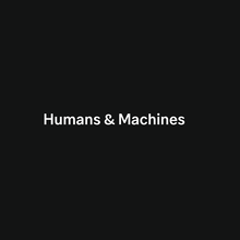 Humans &amp; Machines