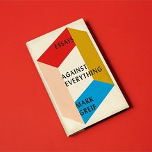 <cite>Against Everything</cite> by Mark Greif book jacket