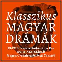 <cite>Klasszikus Magyar Drámák</cite>, ELTE Faculty of Arts and Humanities