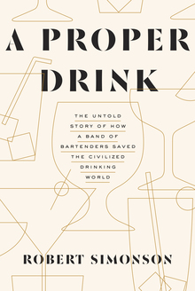 <cite>A Proper Drink</cite> by Robert Simonson, Ten Speed Press