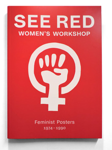 <cite>See Red Women’s Workshop. Feminist Posters 1974–1990</cite>