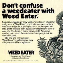 Weed Eater ad: “Don’t confuse a weedeater with Weed Eater.”