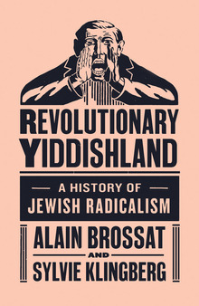 <cite>Revolutionary Yiddishland: A History of Jewish Radicalism</cite> by Alain Brossat and Sylvia Klingberg