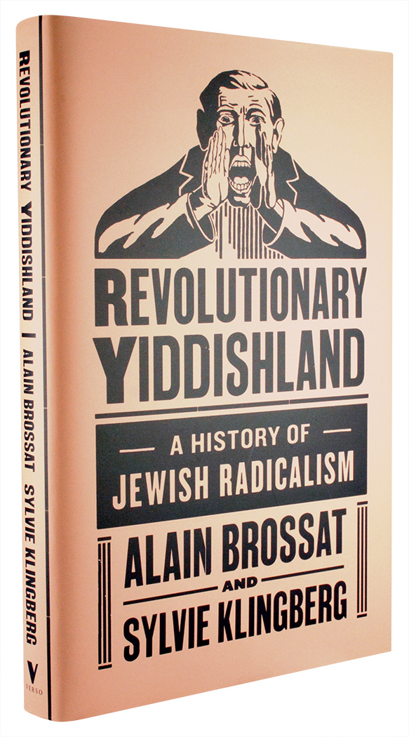 Revolutionary Yiddishland: A History of Jewish Radicalism by Alain Brossat and Sylvia Klingberg 2