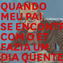 <cite>Quando meu pai se encontrou com o et fazia um dia quente</cite> by Lourenço Mutarelli