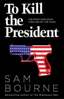 <cite>To Kill the President</cite> by Sam Bourne