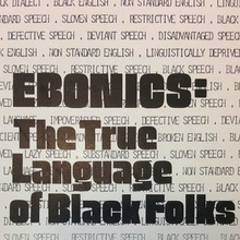 <cite>EBONICS: The True Language of Black Folks</cite>