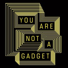 <cite>You Are Not A Gadget</cite> by Jaron Lanier