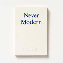 <cite>Never Modern</cite> by Irénée Scalbert and 6a Architects