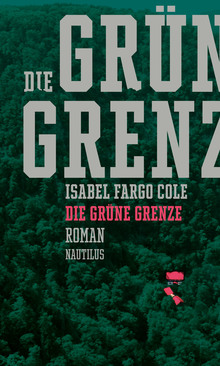 <cite>Die grüne Grenze</cite> – Isabel Fargo Cole, Edition Nautilus