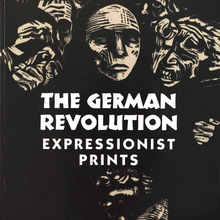 <cite>The German Revolution. Expressionist Prints</cite>