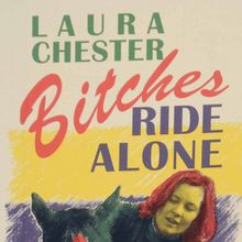 <cite>Bitches Ride Alone</cite> by Laura Chester
