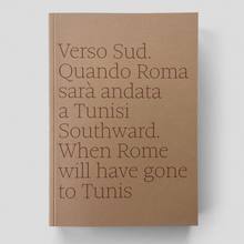 <cite>Verso Sud. Quando Roma sarà andata a Tunisi</cite><span class="nbsp">&nbsp;</span><cite>/ Southward. When Rome will have gone to Tunis</cite>