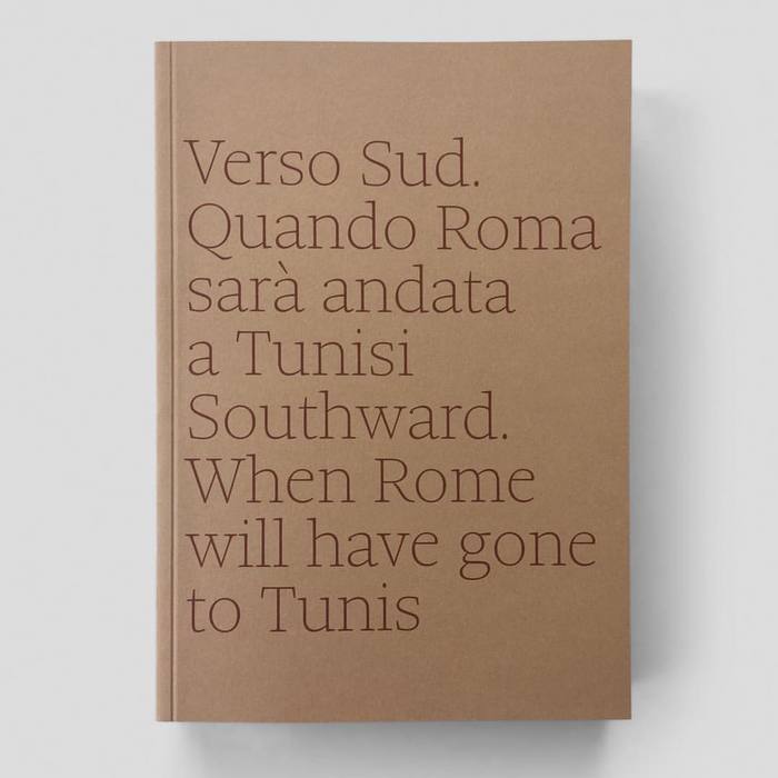 Verso Sud. Quando Roma sarà andata a Tunisi / Southward. When Rome will have gone to Tunis 1