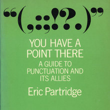 <cite>You Have A Point There: A Guide to Punctuation and its Allies </cite>(Routledge &amp; Kegan Paul, 1977 reprint)