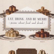 <cite>Eat, Drink, and Be Merry. Poems About Food and Drink</cite>
