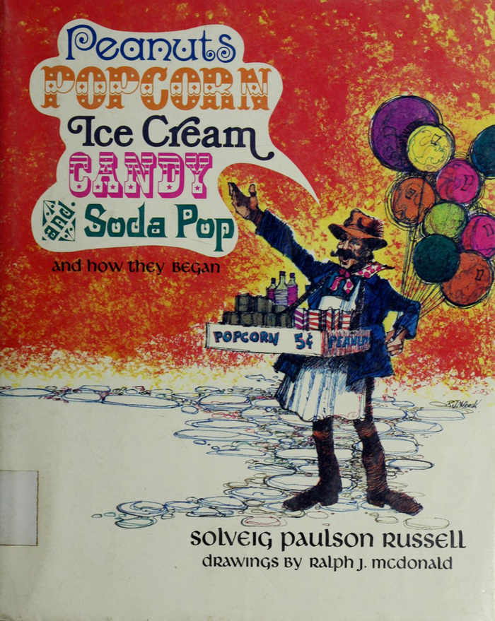 Peanuts, Popcorn, Ice Cream, Candy, and Soda Pop, and How They Began 1