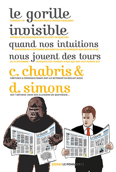 Le gorille invisible. Quand nos intuitions nous jouent des tours – Christopher Chabris & Daniel Simons (2015)