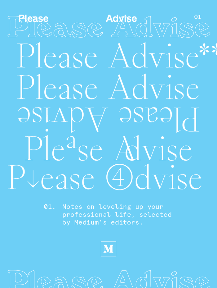  (Bold Decisions, 2018) in a number of variations – followed by asterisks, upside down, featuring superscript and overlapping letters, with an arrow and a circled 4 repurposed as l and A – and outlined  for Please Advise, “notes on leveling up your professional life.” The monospaced text is in  (Colophon, 2012), the grotesk is the upcoming  (Klim Type Foundry).