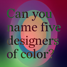 “Can you name five designers of color?”, <cite>Phase II</cite> exhibition, MICA