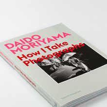 Daido Moriyama – <cite>How I Take Photographs</cite>