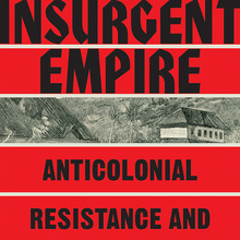<cite>Insurgent Empire. Anticolonial Resistance and British Dissent</cite> by Priyamvada Gopal (Verso Books)
