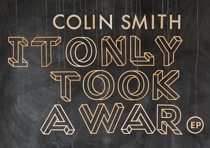 Colin Smith – It Only Took a War EP 1