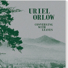 Uriel Orlow – <cite>Conversing with Leaves</cite>