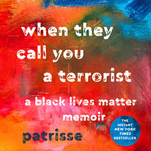 <cite>When They Call You a Terrorist</cite> by  Patrisse Khan-Cullors and Asha Bandele, St. Martin’s Press