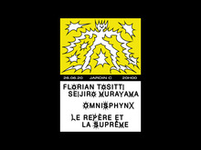 Florian Tositti &amp; Seijiro Murayama + Omnisphynx + Le Repère et la Suprême