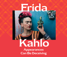 <cite>Frida Kahlo: Appearances Can Be Deceiving</cite> exhibition graphics
