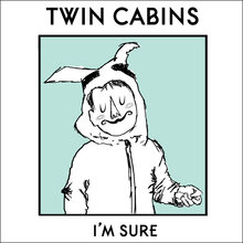 Twin Cabins – <cite>I’m Sure</cite> album art