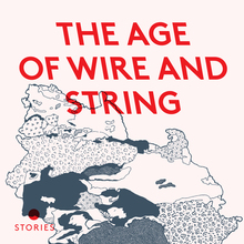 <cite>The Age of Wire and String</cite> by Ben Marcus, 2013 Granta Books edition