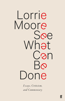 <cite>See What Can be Done</cite> by Lorrie Moore (Faber)