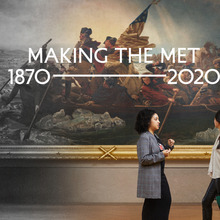 <cite>Making The Met, 1870–2020</cite> at <span><span>The Metropolitan Museum of Art</span></span>