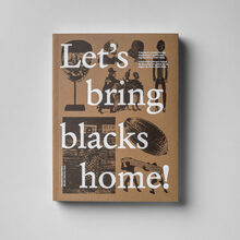 <cite>Let’s bring blacks home!</cite> exhibition catalog