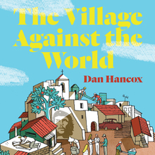 <cite>The Village Against the World</cite> by Dan Hancox