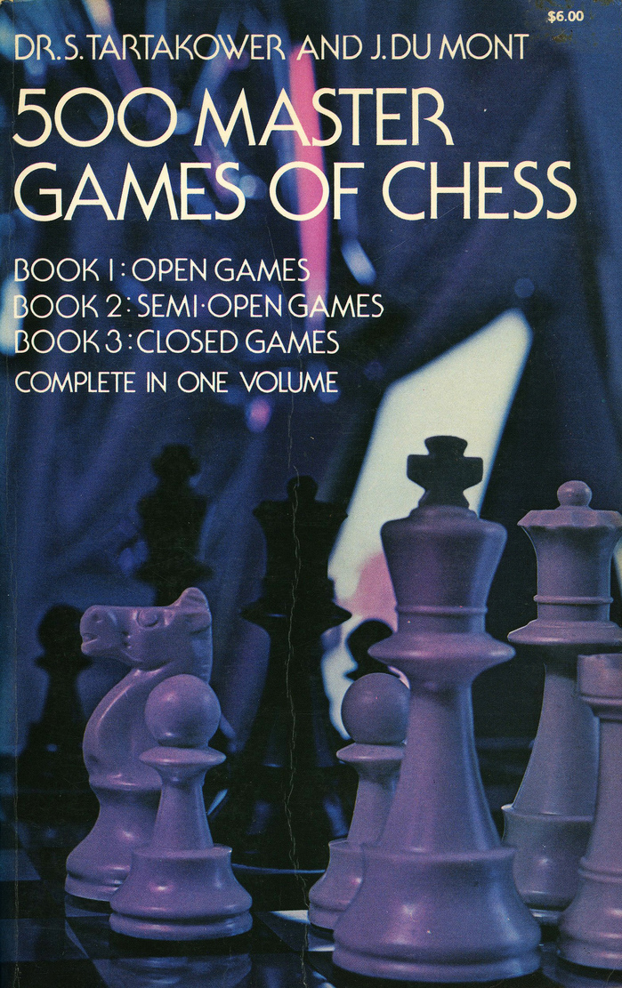 500 Master Games of Chess by S. Tartakower and J.&nbsp;Du Mont