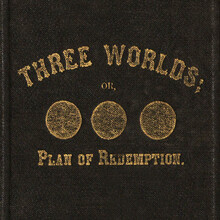 <cite>Three Worlds; or, Plan of Redemption</cite>