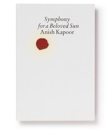 Anish Kapoor: <cite>Symphony for a Beloved Sun</cite> catalogue