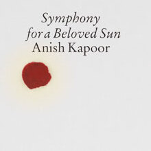 Anish Kapoor: <cite>Symphony for a Beloved Sun</cite> catalogue
