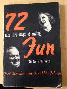 <cite>72 Sure-fire Ways of Having Fun (The Life of the Party)</cite> by Fred Menaker and Franklin Folsom