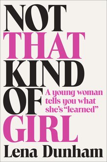 <cite>Not That Kind of Girl</cite> by Lena Dunham