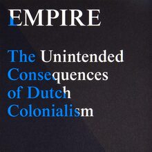 <cite>Empire: The Unintended Consequences of Dutch Colonialism</cite> by Eline Jongsma & Kel O’Neill